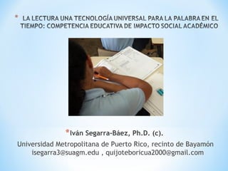 *Iván Segarra-Báez, Ph.D. (c).
Universidad Metropolitana de Puerto Rico, recinto de Bayamón
isegarra3@suagm.edu , quijoteboricua2000@gmail.com
 