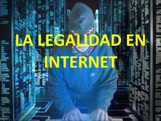 LA LEGALIDAD EN INTERNET 