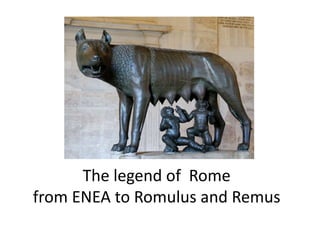 The legend of Rome
from ENEA to Romulus and Remus
 