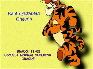Karen Elizabeth Chacón GRADO: 12-02 ESCUELA NORMAL SUPERIOR  IBAGUE 