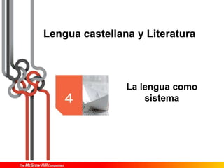 La lengua como
sistema
Lengua castellana y Literatura
 