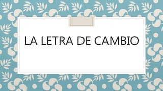 LA LETRA DE CAMBIO
 