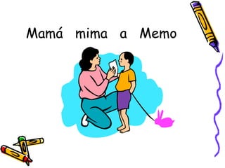 Mamá  mima  a  Memo 