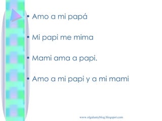 Amo a mi papá Mi papi me mima Mami ama a papi. Amo a mi papi y a mi mami
