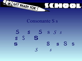 Consonante S s S  s  S   s   S  s  s   S  S  s  S  s   S  s S  s  