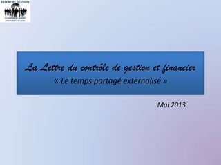 La Lettre du contrôle de gestion et financier
« Le temps partagé externalisé »
Mai 2013
 