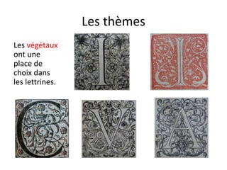 Les thèmes
Les végétaux
ont une
place de
choix dans
les lettrines.
 