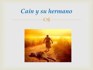 
Caín y su hermano
 