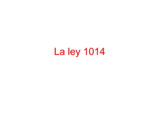 La ley 1014
 