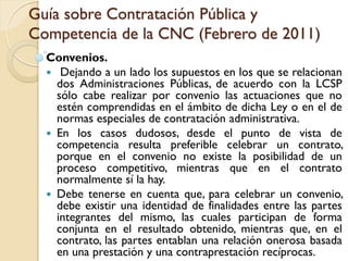 Guía sobre Contratación Pública y
Competencia de la CNC (Febrero de 2011)
Convenios.
 Dejando a un lado los supuestos en ...