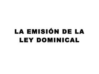 LA EMISIÓN DE LA LEY DOMINICAL 