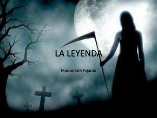 LA LEYENDA
Monserrath Fajardo
 