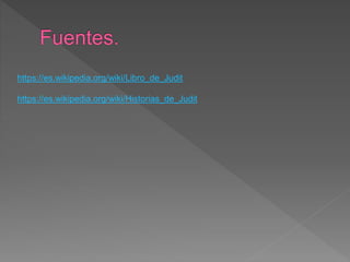 https://es.wikipedia.org/wiki/Libro_de_Judit
https://es.wikipedia.org/wiki/Historias_de_Judit
 