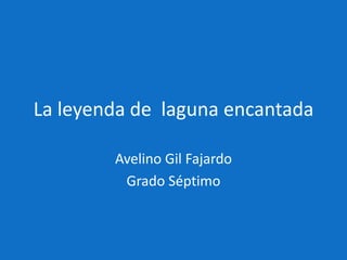 La leyenda de laguna encantada | PPTX