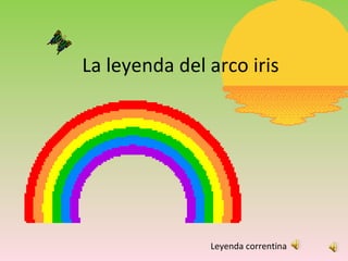 La leyenda del arco iris Leyenda correntina 