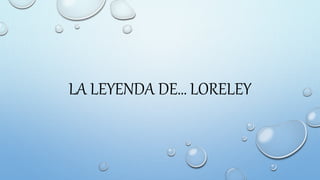 LA LEYENDA DE… LORELEY
 