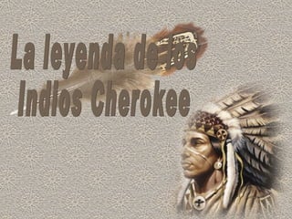La leyenda de los Indios Cherokee 