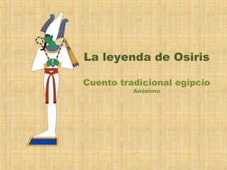 La leyenda de Osiris
Cuento tradicional egipcio
Anónimo

 