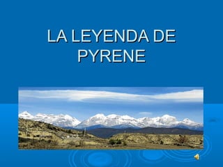 LA LEYENDA DE
PYRENE

 