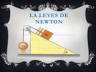 LA LEYES DE
  NEWTON
 