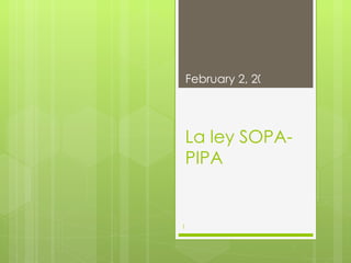 La ley SOPA- PIPA February 2, 2012 