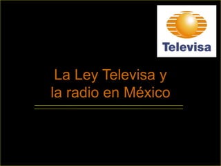 La Ley Televisa y la radio en México 