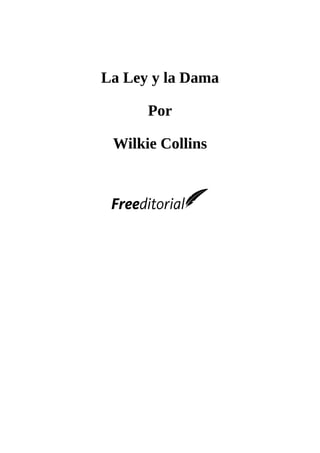 La	Ley	y	la	Dama
	
Por
	
Wilkie	Collins
	
	
	
	
 