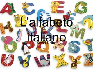 L’alfabeto
 italiano
   Kevin Uribe
 