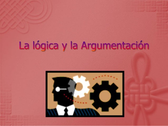 La lógica y la argumentación