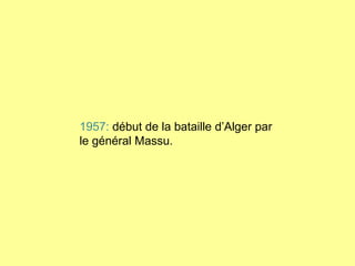 1957:  début de la bataille d’Alger par  le général Massu. 
