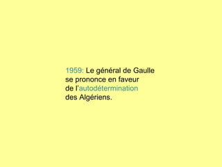 1959:  Le général de Gaulle  se prononce en faveur  de l’ autodétermination des Algériens. 