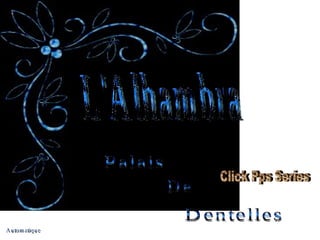 L'Alhambra Palais De Dentelles Automatique Click Pps Series 