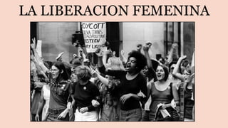 LA LIBERACION FEMENINA
 