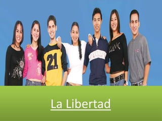 La libertad
La Libertad
 