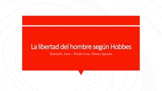 LalibertaddelhombresegúnHobbes
Bojanich, Aron – Prado Loza, Tomas Agustin
 