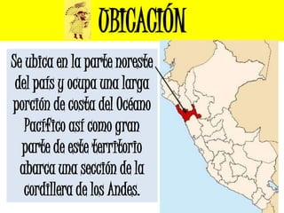 UBICACIÓN
Se ubica en la parte noreste
 del país y ocupa una larga
porción de costa del Océano
   Pacífico así como gran
 ...