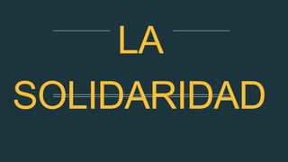 LA
SOLIDARIDAD
 