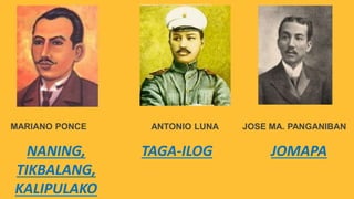 MARIANO PONCE
NANING,
TIKBALANG,
KALIPULAKO
ANTONIO LUNA
TAGA-ILOG JOMAPA
JOSE MA. PANGANIBAN
 