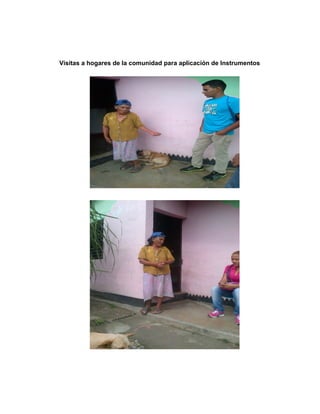 Visitas a hogares de la comunidad para aplicación de Instrumentos
 