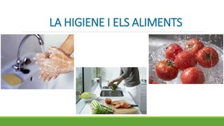 LA HIGIENE I ELS ALIMENTS
 