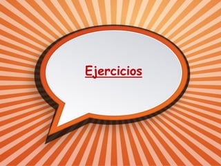 Ejercicios
 