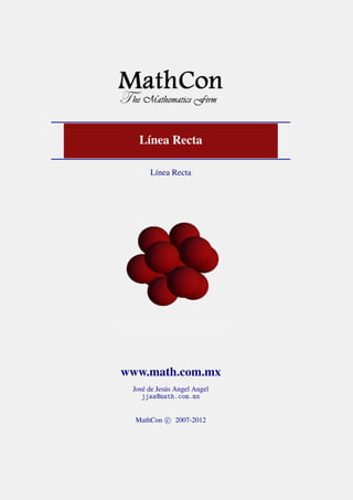 Línea Recta
Línea Recta
www.math.com.mx
José de Jesús Angel Angel
jjaa@math.com.mx
MathCon c⃝ 2007-2012
 