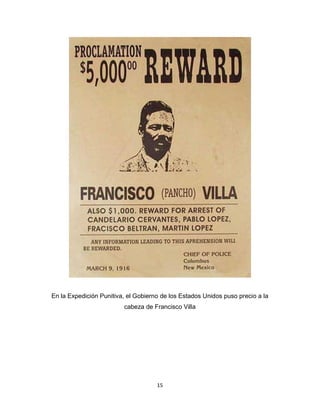 15
En la Expedición Punitiva, el Gobierno de los Estados Unidos puso precio a la
cabeza de Francisco Villa
 