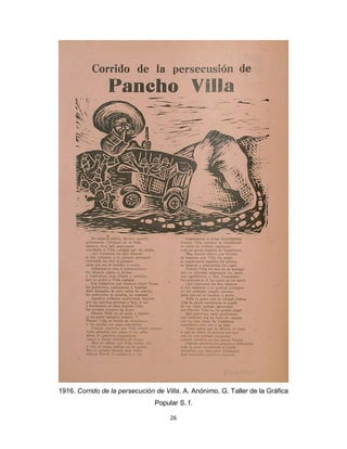 26
1916. Corrido de la persecución de Villa. A. Anónimo. G. Taller de la Gráfica
Popular S. f.
 