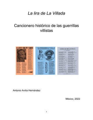 1
La lira de La Villada
Cancionero històrico de las guerrillas
villistas
Antonio Avitia Hernàndez
Mèxico, 2022
 