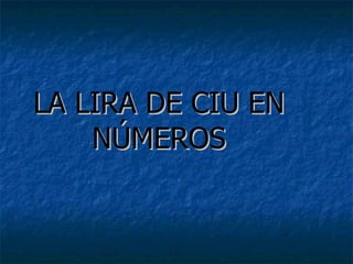 LA LIRA DE CIU EN NÚMEROS 