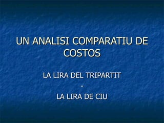 UN ANALISI COMPARATIU DE COSTOS LA LIRA DEL TRIPARTIT - LA LIRA DE CIU 