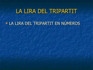 LA LIRA DEL TRIPARTIT LA LIRA DEL TRIPARTIT EN NÚMEROS 
