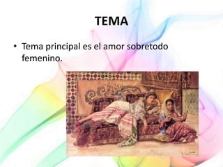 TEMA
• Tema principal es el amor sobretodo
femenino.
 