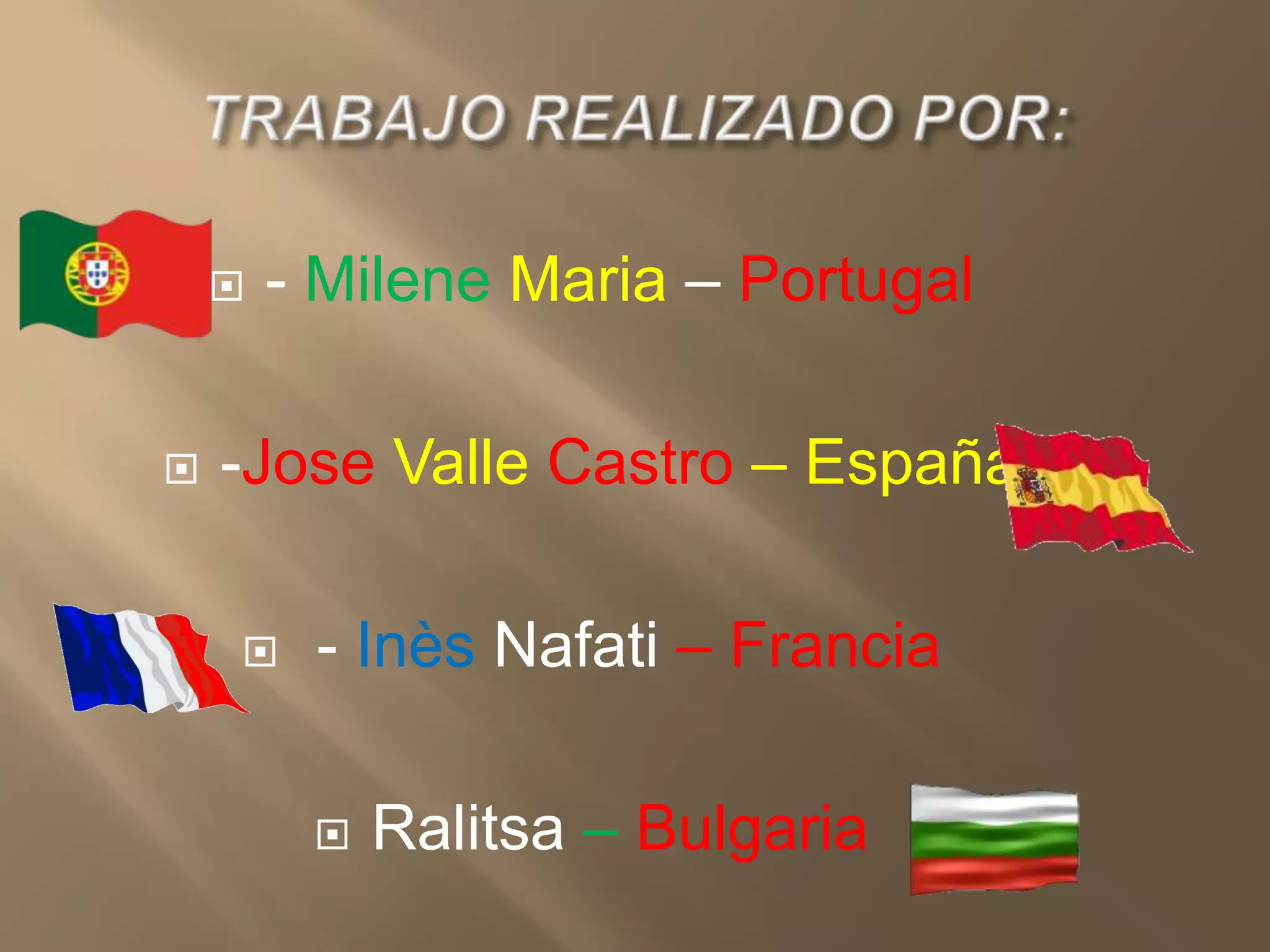 - Milene Maria – Portugal-JoseValleCastro – España - InèsNafati– FranciaRalitsa– BulgariaTRABAJO REALIZADO POR: